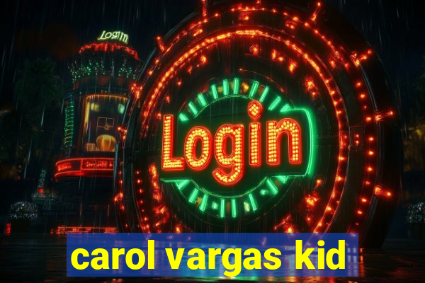 carol vargas kid